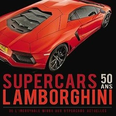 ⏳ READ EBOOK Supercars Lamborghini 50 ans - de l'incroyable Miura aux hypercars actuelles Gratuit