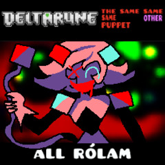 ALL RÓLAM - [Krazy's Deltarune; The Same Same Same Other Puppet]
