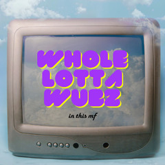 whole lotta wubs