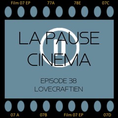 La Pause Cinéma - Episode 38 : Lovecraftien