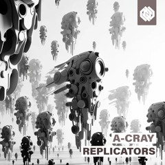 A-Cray - Replicators [Mindicted Music]