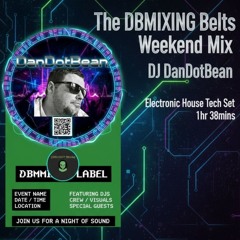 The DBMMIxing Belts Weekend Mix - DJ DanDotBean - Electonic House Tech Set - 1hr 38mins