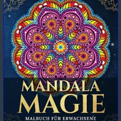 $$EBOOK ⚡ Mandala Magie: Malbuch für Erwachsene mit über 50 faszinierenden Mandalas – Entspannung,
