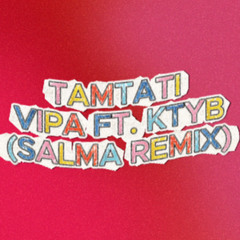 Vipa ft. Ktyb - Tamtati (Salma Remix)