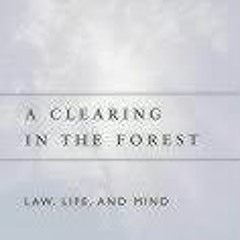 download EBOOK 📧 A Clearing in the Forest: Law, Life, and Mind by  Steven L. Winter