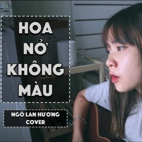 Stream HOA NỞ KHÔNG MÀU HOÀI LÂM LIVE COVER NGÔ LAN HƯƠNG by Ngô Lan ...