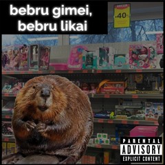 bebru gimei, bebru likai [prod. Periah]