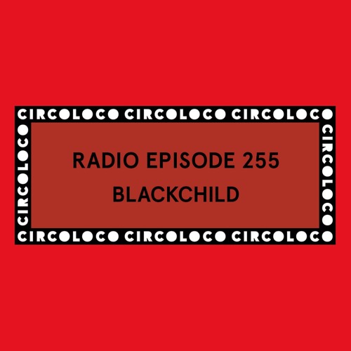 Circoloco Radio 255 - Blackchild