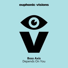 PREMIERE: Boss Axis - Depends On You [Euphonic Visions]