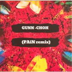GUNN-CHOH(PAiN Remix)
