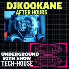 DJKOOKANE-AFTER-HOURS -92TH SHOW - TECH-HOUSE & TECHNO