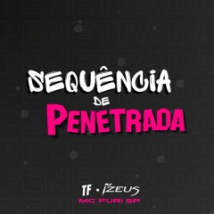 SEQUÊNCIA DE PENETRADA - MC FURI SP (DJ'S TF & IZEUS)