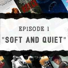 Ep 1: A Not So 'Soft and Quiet' Message