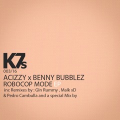 Acizzy X Benny Bubblez ( ft Azk69 ) - ROBOCOP MODE ( Benny Bubblez Remix )