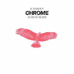 K Harden - Chrome (Audeon Remix)