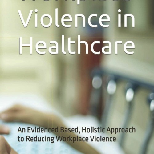 Pdf⚡(read✔ online) Workplace Violence in Healthcare: An Evidenced Based, Holisti