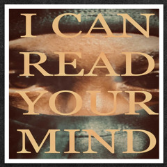 I CAN READ YOUR MIND