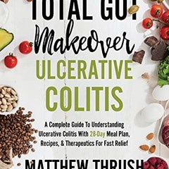ACCESS PDF EBOOK EPUB KINDLE Total Gut Makeover: Ulcerative Colitis: A Complete Guide