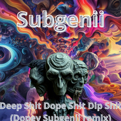Deep Shit Dope Shit Dip Shit (dopey remix)