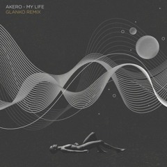 Akero - My Life (Glanko Remix)
