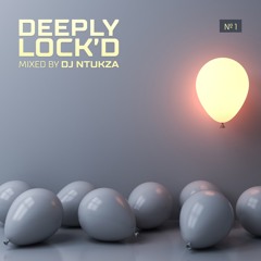 DEEPLY LOCK'D Mixed by DJ Ntukza