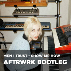 [Free DL] Men I Trust - Show Me How (AFTRWRK Bootleg)