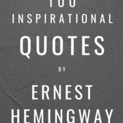 download EBOOK 💓 100 Inspirational Quotes By Ernest Hemingway: A Boost Of Wisdom And