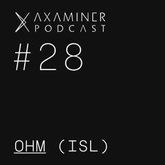 Axaminer Podcast 028 - OHM ( IS )