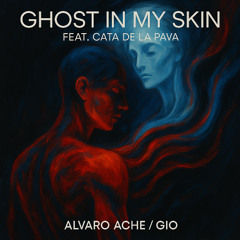 Ghost in my skin - feat Cata de la Pava  - Ache & GIO