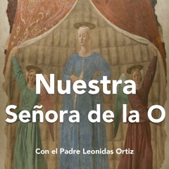 Podcast #1360: Nuestra Señora De La O