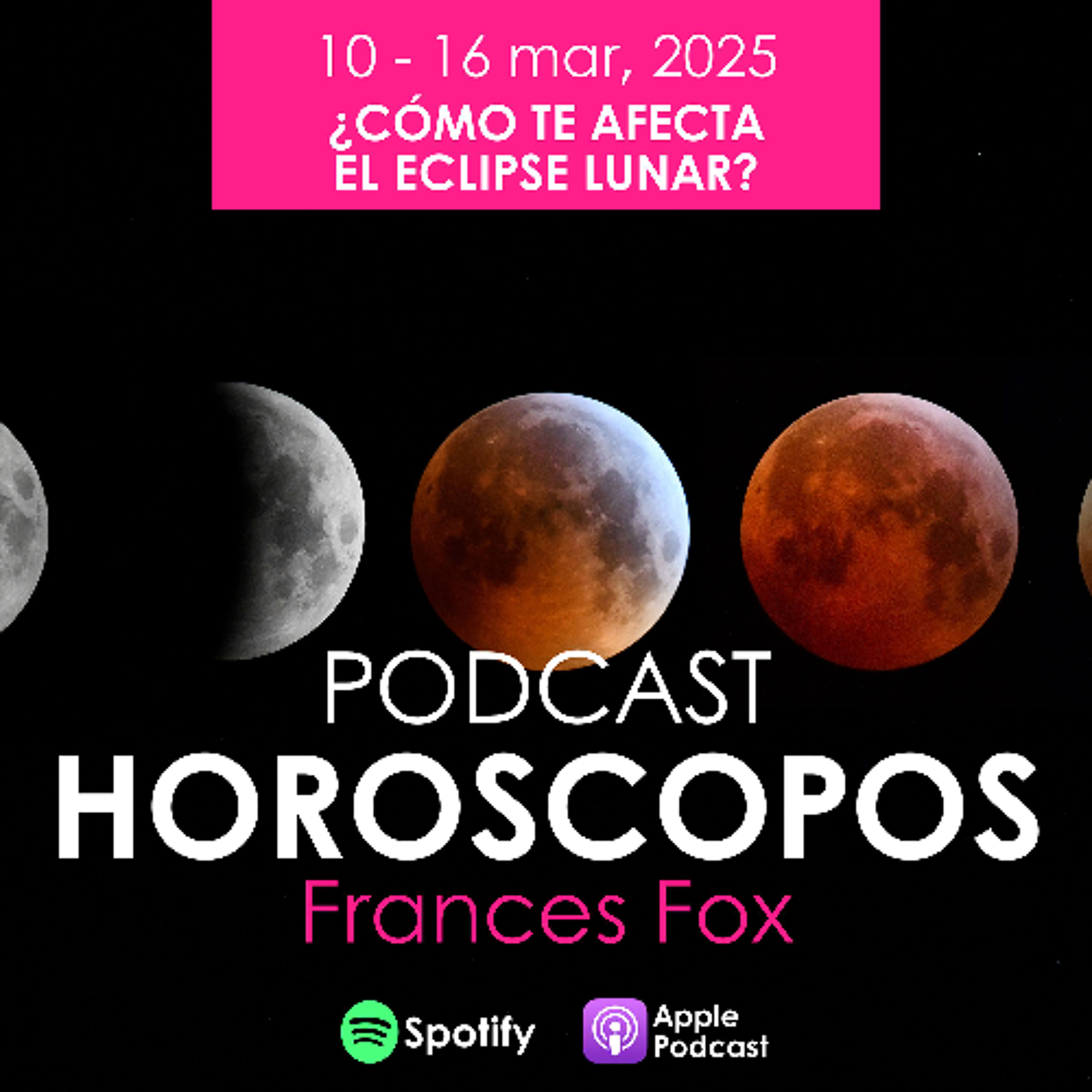 HOROSCOPOS 10 - 16 marzo, 2025 - ECLIPSE LUNAR 14 ¿COMO TE AFECTA?