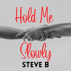 Hold Me Slowly-Steve B