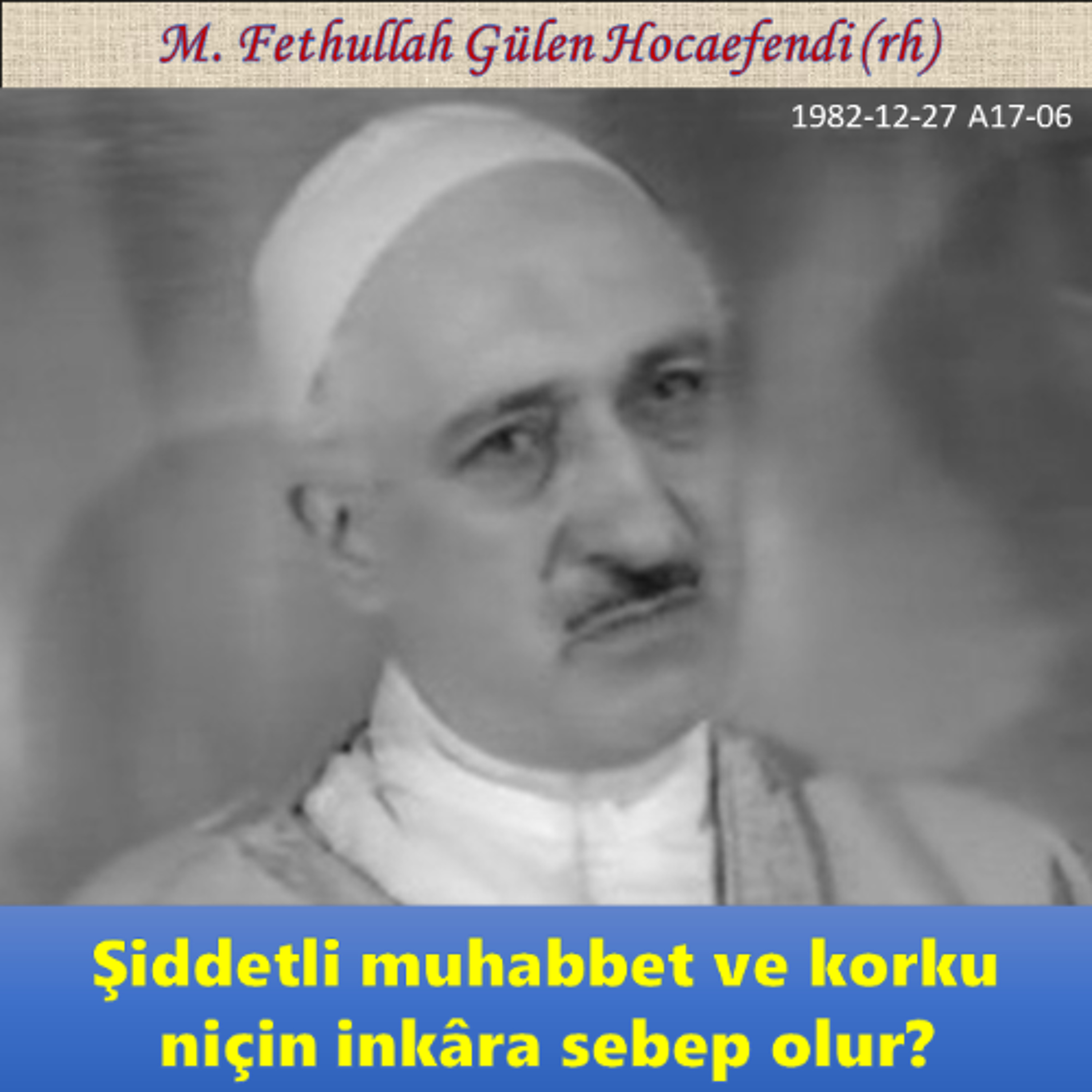 1982-12-27 A17-06 Şiddetli muhabbet ve korku niçin inkâra sebep olur? episode artwork