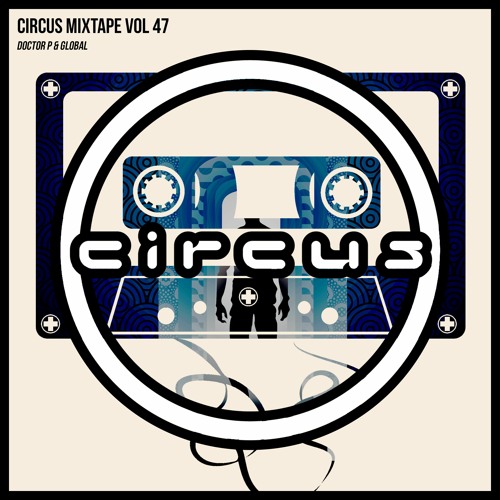Circus Mixtape Vol 47 - Doctor P & Gl0bal