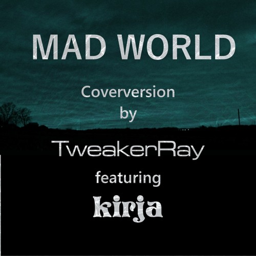 TweakerRay - Mad World feat. kirja (Coverversion)