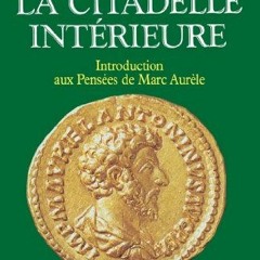 [Télécharger le livre] La Citadelle Interieure: Introduction Aux Pensees de Marc Aurele en format