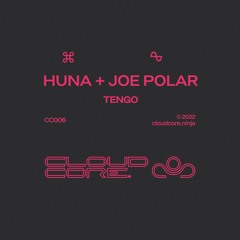 Huna + Joe Polar 'Tengo' [CloudCore]