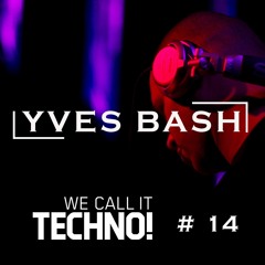 We call it Techno  Podcast # 14 - Yves Bash