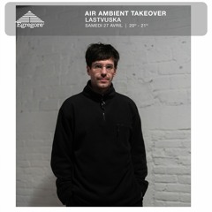 Air Ambient Takeover - Lastvuska (Avril 2024)