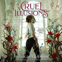 READ EPUB KINDLE PDF EBOOK Cruel Illusions by  Margie Fuston,Madeline Pell,Simon & Sc