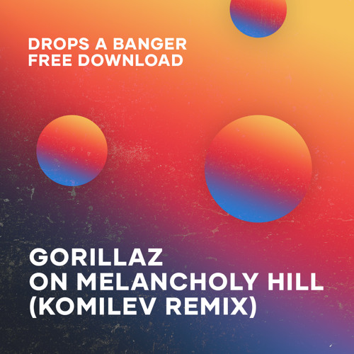 Gorillaz - On Melancholy Hill (Komilev Remix) [FREE DOWNLOAD]