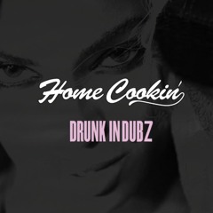 Drunk in Dubs - Home Cookin' (Edit)