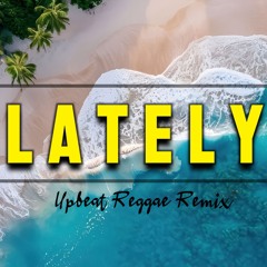 Lately (Upbeat Reggae Remix) | CB Musik