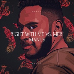 Right With Me Vs. Meri Manus (K3NAI Remix/Mashup)