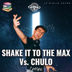 SHAKE IT TO THE MAX X CHULO (CRESPO MASHUP) [100]