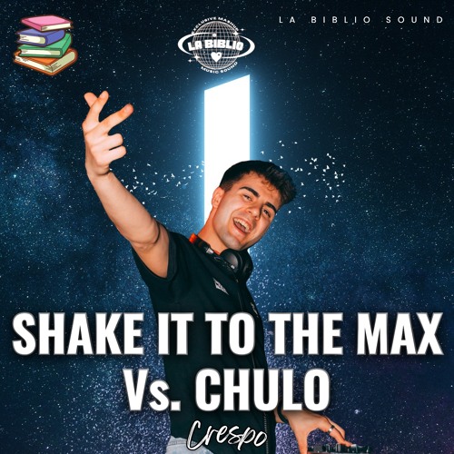 SHAKE IT TO THE MAX X CHULO (CRESPO MASHUP) [100]