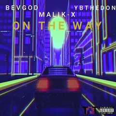 On The Way - ( Ft MALIK-X , Bev God , YB The Don ) [ Prod. Jodagoon ]