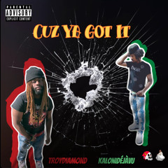 Cuz Ya Got It (feat. KaloniDéjàVu) [Prod By. kayo]