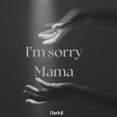 Im Sorry Mama (Dark$ Remix)