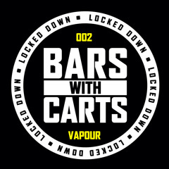 Bars With Carts - Locked Down: 002 - Vapour
